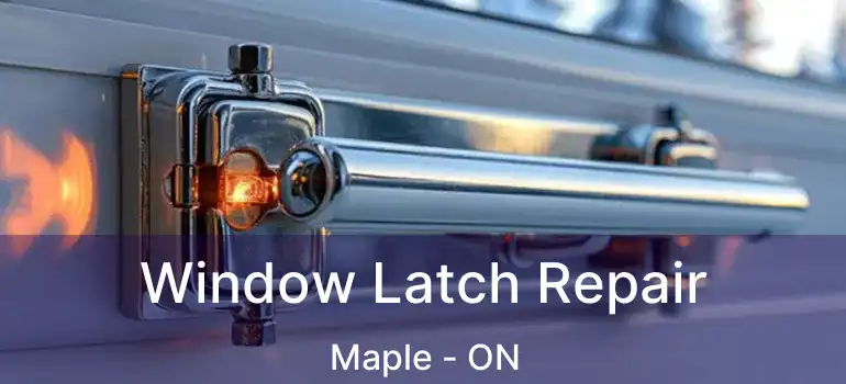  Window Latch Repair Maple - ON