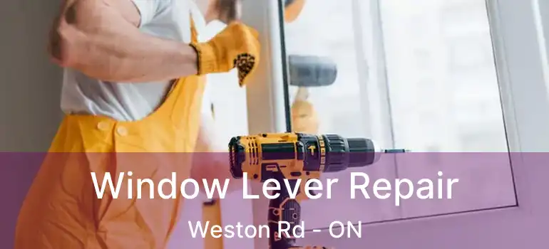  Window Lever Repair Weston Rd - ON
