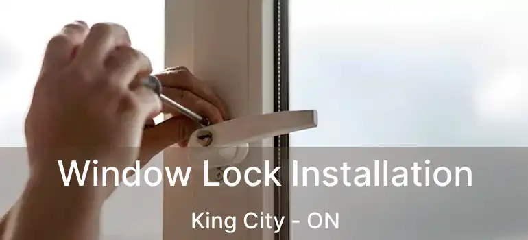  Window Lock Installation King City - ON