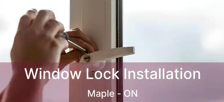  Window Lock Installation Maple - ON