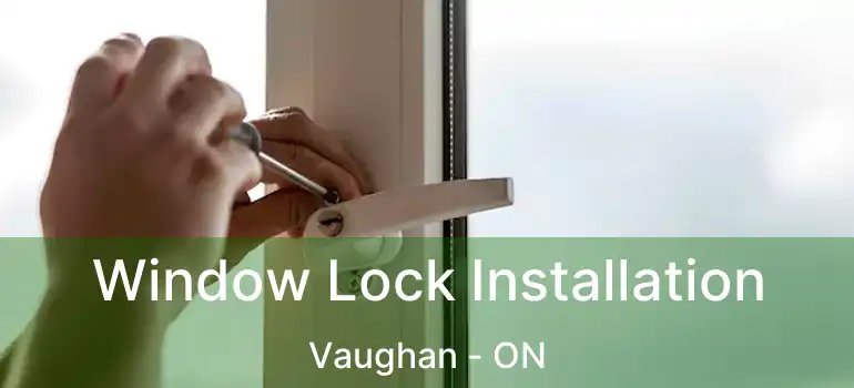  Window Lock Installation Vaughan - ON