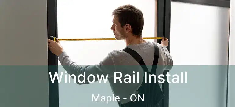  Window Rail Install Maple - ON