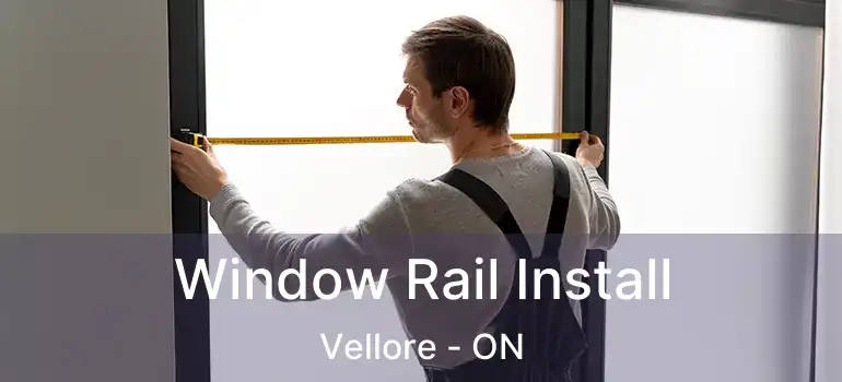  Window Rail Install Vellore - ON