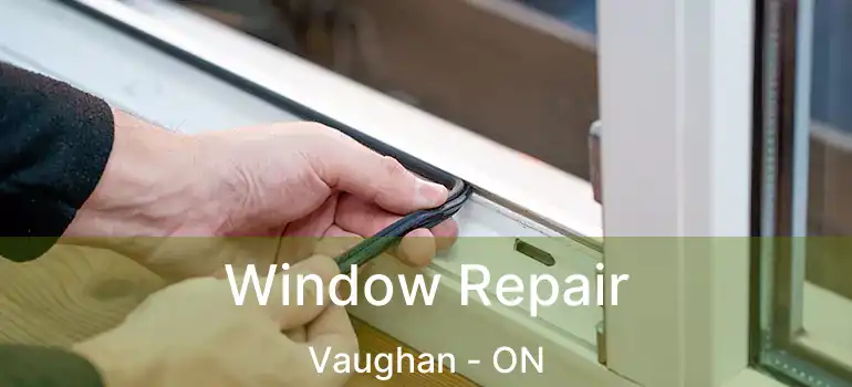 Window Repair Vaughan - ON