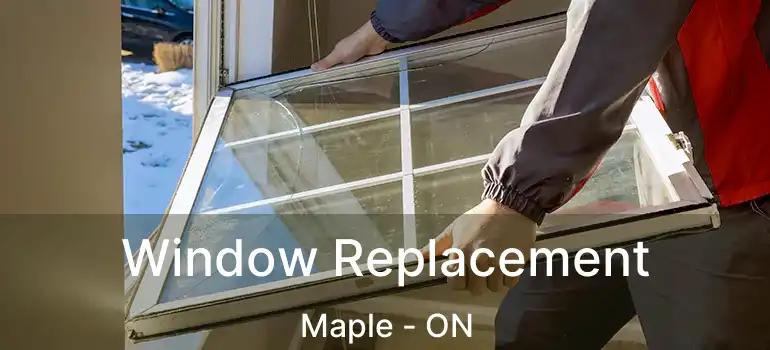  Window Replacement Maple - ON
