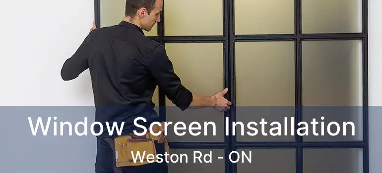  Window Screen Installation Weston Rd - ON