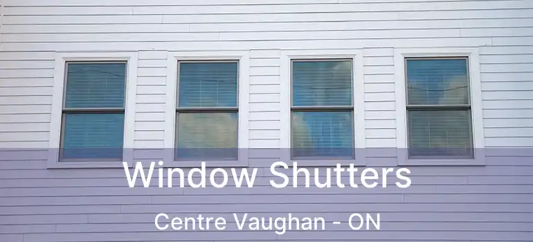 Window Shutters Centre Vaughan - ON