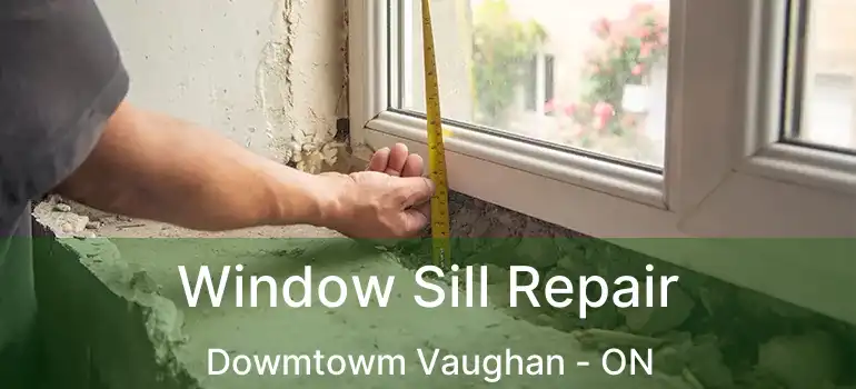 Window Sill Repair Dowmtowm Vaughan - ON