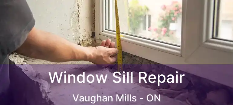 Window Sill Repair Vaughan Mills - ON
