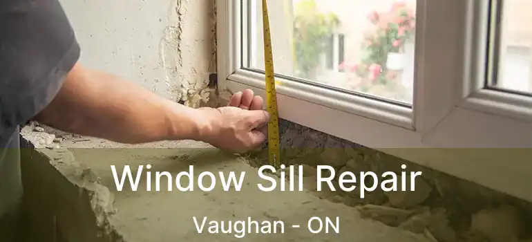 Window Sill Repair Vaughan - ON