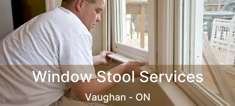 Window Stool Services Vaughan - ON