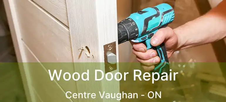 Wood Door Repair Centre Vaughan - ON