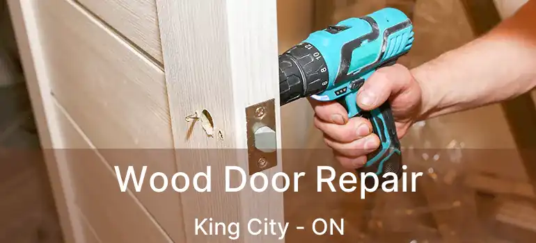 Wood Door Repair King City - ON