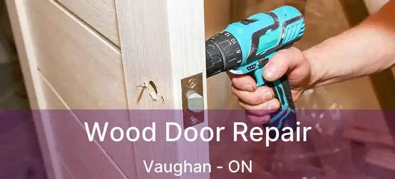 Wood Door Repair Vaughan - ON